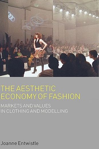 the aesthetic economy of fashion,markets and value in clothing and modelling