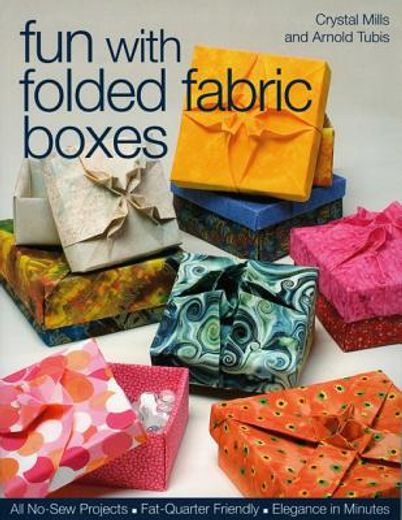 fun with folded fabric boxes,all no-sew projects fat-quarter friendly elegance in minutes