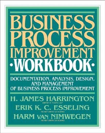 business process improvement workbook,documentation, analysis, design, and management of business process improvement