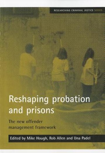 reshaping probation and prisons,the new offender management framework