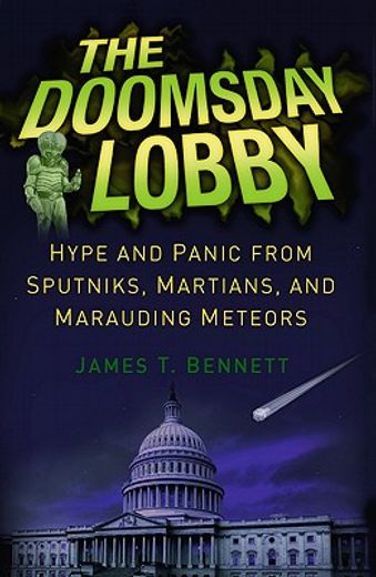 the doomsday lobby,hype and panic from sputniks, martians, and marauding meteors