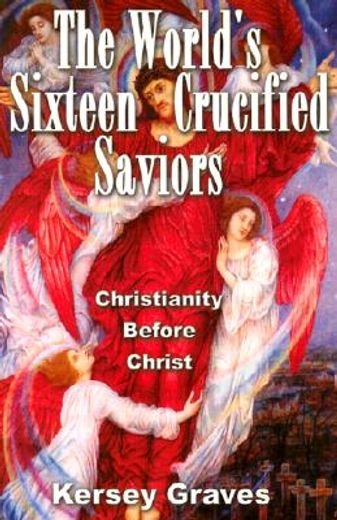 the world´s sixteen crucified saviors,christianity before christ (en Inglés)