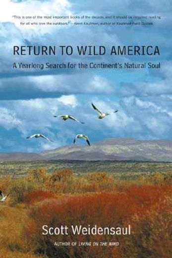 return to wild america,a yearlong search for the continent´s natural soul (en Inglés)