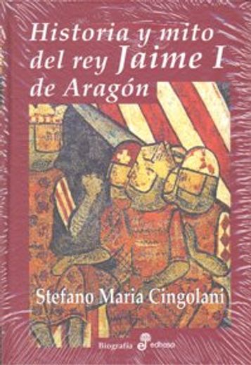 Historia y mito del rey Jaime I de Aragón (Biografías)