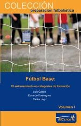 Fútbol base. El entrenamiento en categorías de formación (volumen I)
