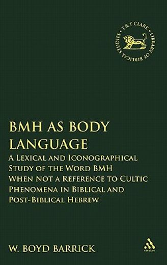 bmh as body language,a lexical and iconographical study of the word bmh when not a reference to cultic phenomena in bibli