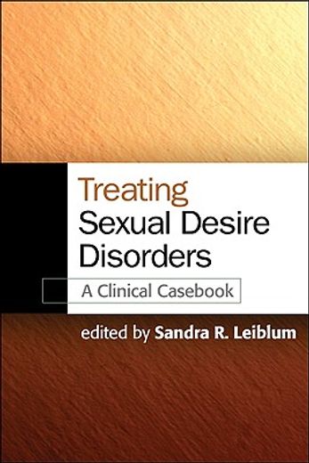 Treating Sexual Desire Disorders: A Clinical Casebook (en Inglés)