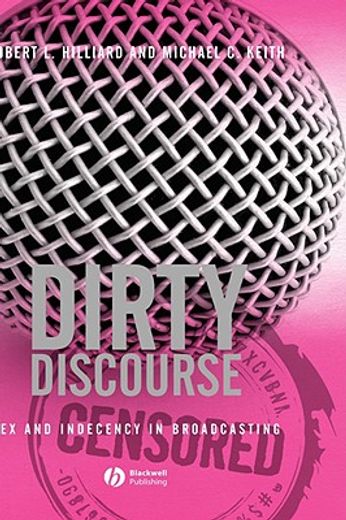 dirty discourse,sex and indecency in broadcasting