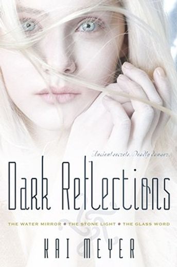 the dark reflections trilogy,includes the water mirror; the stone light; the glass word