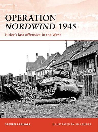 Operation Nordwind 1945: Hitler's Last Offensive in the West (en Inglés)