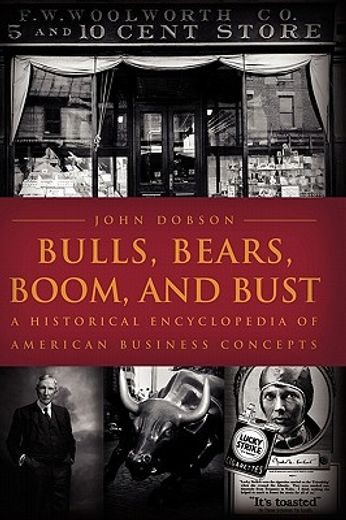bulls, bears, boom, and bust,a historical encyclopedia of american business concepts