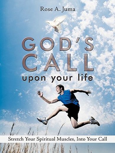 god´s call upon your life,stretch your spiritual muscles, into your call