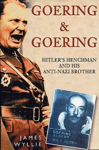 goering and goering,hitler´s henchman and his anti-nazi brother