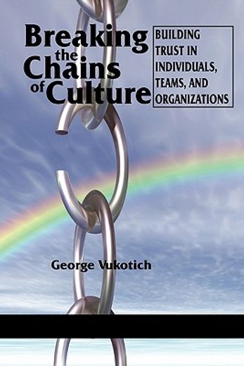 breaking the chains of culture,building trust in individuals, teams, and organizations
