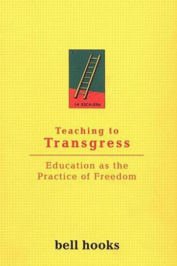 teaching to transgress,education as the practice of freedom (en Inglés)