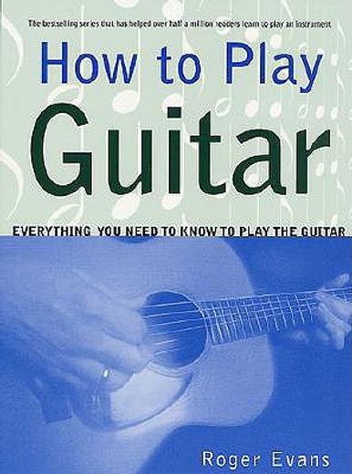 how to play guitar,everything you need to know to play the guitar