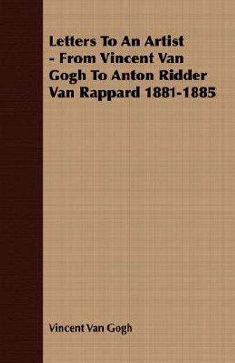 letters to an artist - from vincent van gogh to anton ridder van rappard 1881-1885