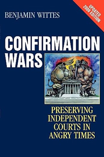 confirmation wars,preserving independent courts in angry times