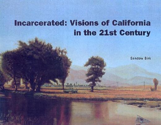 incarcerated,visions of california in the 21st cnetury
