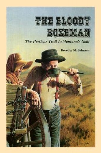 the bloody bozeman,the perilous trail to montana´s gold (in English)