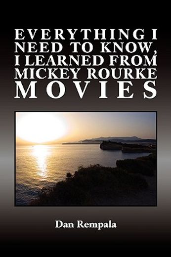everything i need to know, i learned from mickey rourke movies (en Inglés)