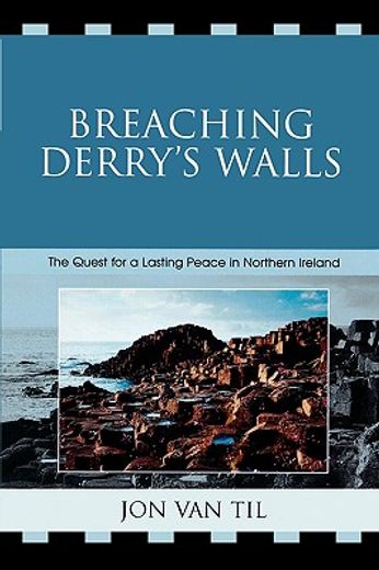 breaching derry´s walls,the quest for a lasting peace in northern ireland