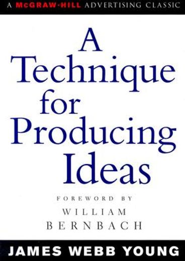 A Technique for Producing Ideas (Advertising age Classics Library) (Marketing (en Inglés)