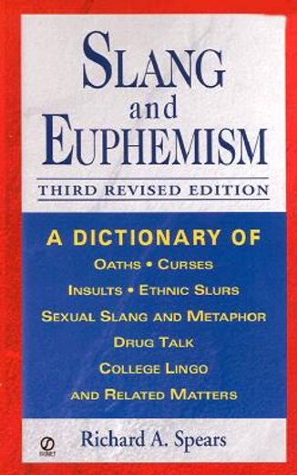 slang and euphemism,a dictionary of oaths, curses, insults, ethnic slurs, sexual slang and metaphor, drug talk, college
