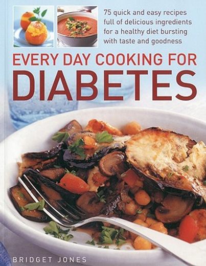Every Day Cooking for Diabetes: 75 Quick and Easy Recipes Full of Delicious Foods for a Healthy Diet Bursting with Taste and Goodness (en Inglés)
