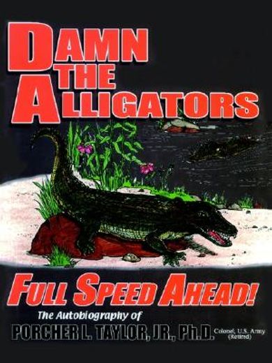 damn the alligators full speed ahead (en Inglés)