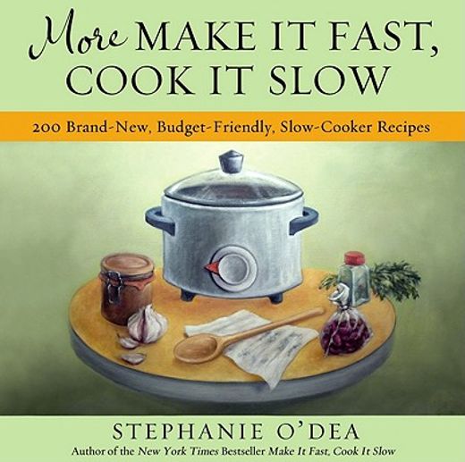 more make it fast, cook it slow,200 brand new recipes for slow cooker meals on a budget (en Inglés)