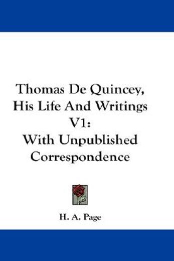 thomas de quincey, his life and writings,with unpublished correspondence