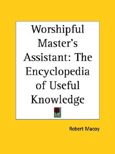 worshipful master`s assistant,the encyclopedia of useful knowledge, 1885 (en Inglés)