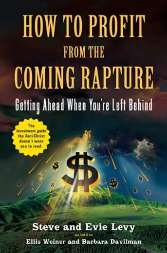 how to profit from the coming rapture,getting ahead when you´re left behind