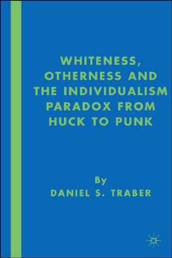 whiteness, otherness, and the individualism paradox from huck to punk