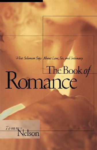 the book of romance,what solomon says about love, sex, and intimacy (en Inglés)