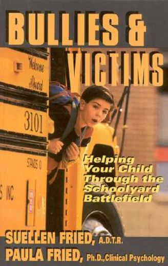bullies & victims,helping your child survive the schoolyard battlefield