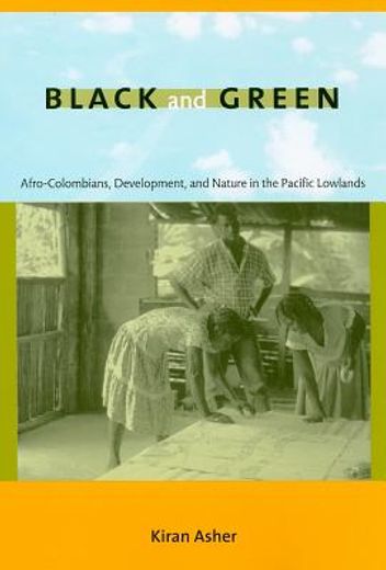 black and green,afro-colombians, development, and nature in the pacific lowlands