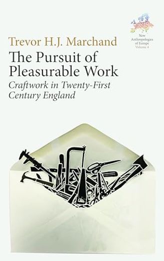 The Pursuit of Pleasurable Work: Craftwork in Twenty-First Century England (en Inglés)