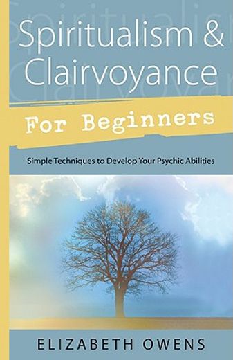 spiritualism & clairvoyance for beginners,simple techniques to develop your psychic abilities