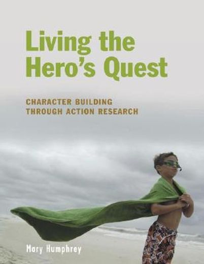 living the hero´s quest,character building through action research