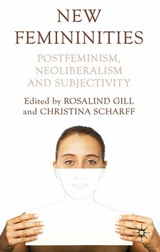 new femininities,postfeminism, neoliberalism and subjectivity
