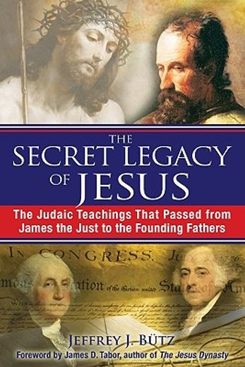 the secret legacy of jesus,the judaic teachings that passed from james the just to the founding fathers
