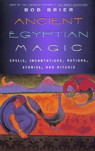 ancient egyptian magic,spells, incantations, potions, stories, and rituals (en Inglés)