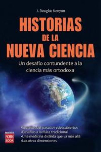 Historias de la Nueva Ciencia: Un Desafío Contundente a la Ciencia Más Ortodoxa (in Spanish)