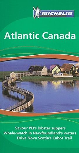 michelin travel guide atlantic canada,savour pei´s lobster suppers; whale-watch in newfoundland´s waters; drive nova scotia´s cabot trail