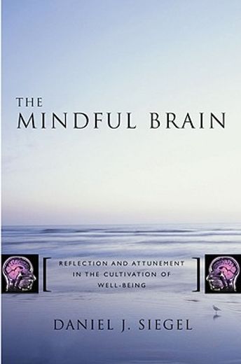 the mindful brain,reflection and attunement in the cultivation of well-being (en Inglés)