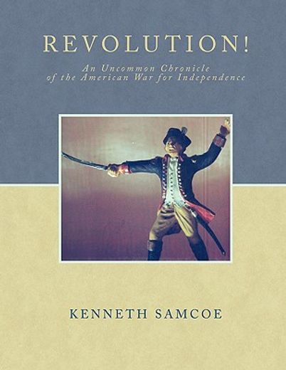 revolution!,an uncommon chronicle of the american war for independence