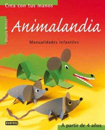 crea con tus manos: animalandia (in Spanish)