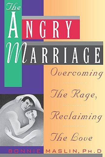 the angry marriage,overcoming the rage, reclaiming the love (en Inglés)